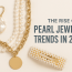 Modern Pearl Jewelry Trends in 2025 You’ll Love